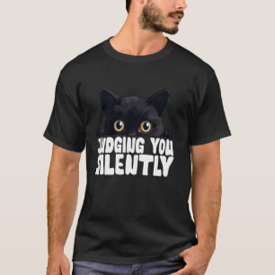 Funny Black Cat JUDGING YOU SILENT Liebe Sarcasti T-Shirt