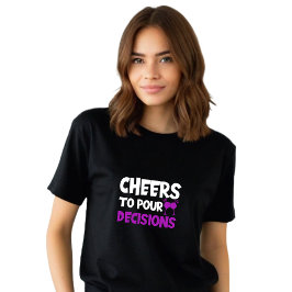 Funny Black "Cheers to Pour Decision" T-Shirt