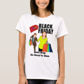 Funny Black Friday Quote Shop bis Sie fallen T-Shirt (Vorderseite)