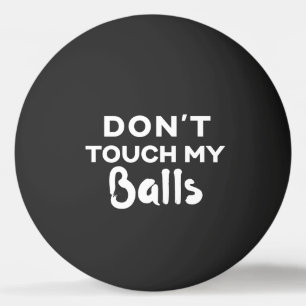 Funny Black Ping Pong Ball  meine Bälle nicht Tischtennisball
