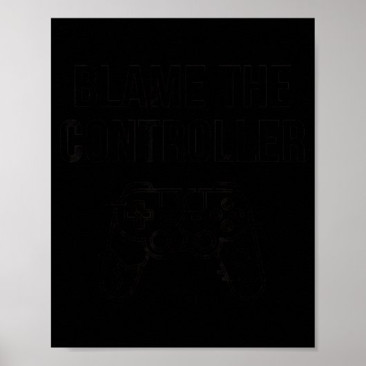 Funny Blame The Controller Gaming Humor Gamer Gift Poster (Vorne)