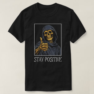 Funny Bleibe Positive Grim Sensenmann T-Shirt