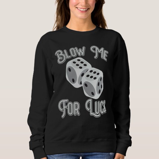 Funny Blow Me For Luck Gambling Poker Dice_1 Sweatshirt (Vorderseite)