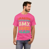 Funny Bmx Zitat für Bmx Liebhaber T-Shirt (Vorne ganz)