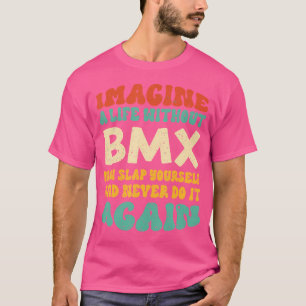 Funny Bmx Zitat für Bmx Liebhaber T-Shirt