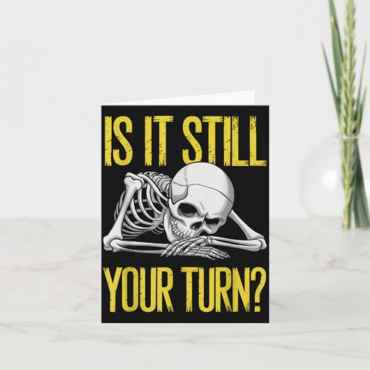 Funny Board Game Card Is It Still Your Turn Game N Karte (Vorderseite)