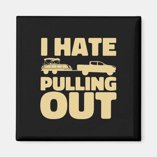 Funny Boating I Hass Pulling Out Pontoon Boot Magnet (Vorne)