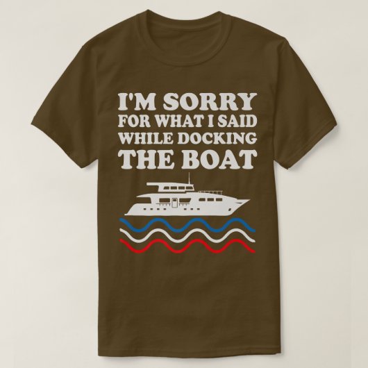 Funny Boating Sorry For What I Said While Docking T-Shirt (Design vorne)