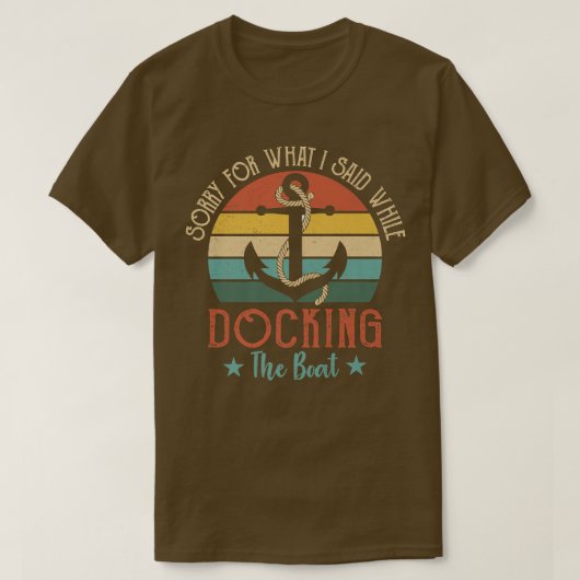 Funny Boating Sorry For What I Said While Docking  T-Shirt (Design vorne)