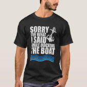 Funny Boating Sorry. What. I Said Docking Boat T-Shirt (Vorderseite)