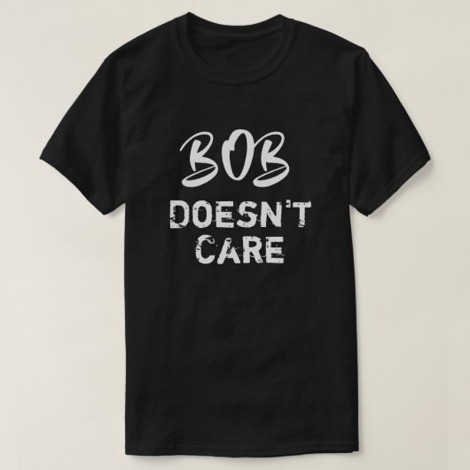 Funny Bob Doesnt Care T - Shirt (Design vorne)