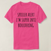 Funny Bouldering Spoiler Alert Im Super Into T-Shirt (Design vorne)