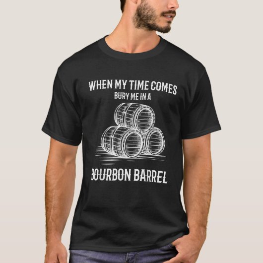 Funny Bourbon Bury Me in einem Barrel T-Shirt (Vorderseite)