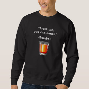 Funny Bourbon Vertraut mir, du kannst Bourbon Drin Sweatshirt
