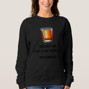 Funny Bourbon Vertraut mir, du kannst Bourbon Drin Sweatshirt
