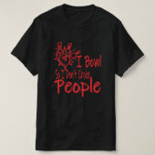 Funny Bowling Allley I Bowl for Bowlers Geschenk T-Shirt (Design vorne)