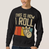 Funny Bowling Bowler So Roll ich Sweatshirt (Vorderseite)