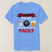 Funny Bowling If Ix27m Betrunken T T-Shirt (Design vorne)