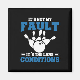 Funny Bowling It's Not My Fault It's The Lane Cond Magnet