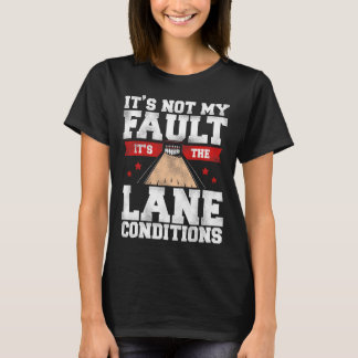 Funny Bowling It's Not My Fault It's The Lane Cond T-Shirt