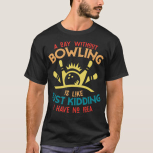 Funny Bowling Sprichwort Bowler T T-Shirt