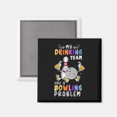 Funny Bowling Sprichwort mein Trinkteam hat einen  Magnet (Vorderseite/Rückseite)