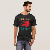 Funny Bowling Too Legit To Split T-Shirt (Vorne ganz)