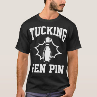 Funny Bowling Tucking Fen Pin Bowling Player Bowle T-Shirt