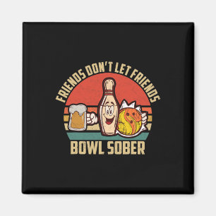 Funny Bowling und Bier Lass Friends Bowl Sobe nich Magnet
