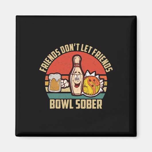 Funny Bowling und Bier Lass Friends Bowl Sobe nich Magnet (Vorne)