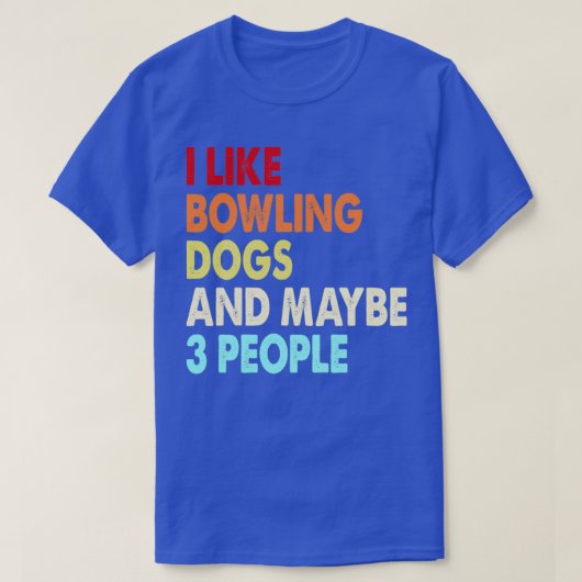 Funny Bowling und Hunde Liebhaber zitiert i wie Bo T-Shirt (Design vorne)