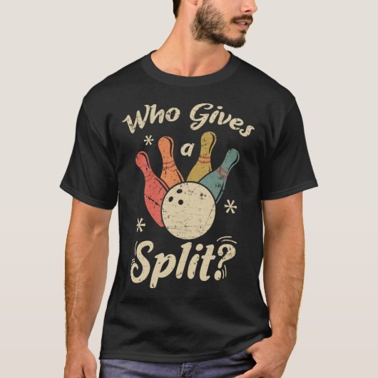 Funny Bowling Wer gibt ein Split Bowler Bowling Te T-Shirt (Vorderseite)