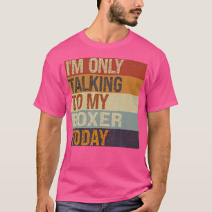 Funny Boxer Hund, ich spreche heute nur mit meinem T-Shirt