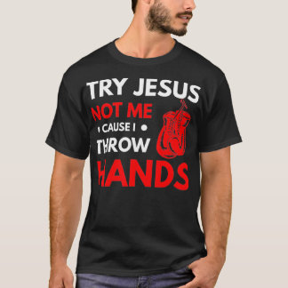 Funny Boxer Joke versuchen Jesus nicht mich, denn  T-Shirt