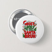 Funny Boys Christmas Most Likely To Call Santa Bru Button (Vorne & Hinten)
