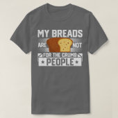 Funny Bread Baking Baker Breads Not For Crumb Peop T-Shirt (Design vorne)