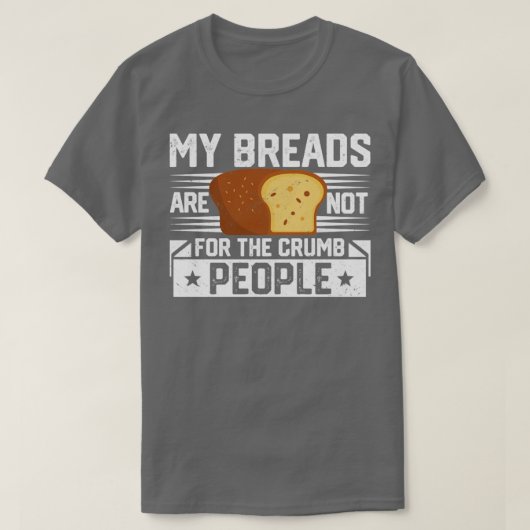 Funny Bread Baking Baker Breads Not For Crumb Peop T-Shirt (Design vorne)