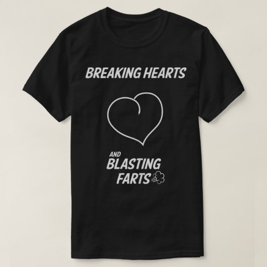 Funny Breaking Hearts And Blasting Farts T-Shirt (Design vorne)