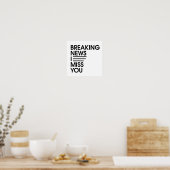 Funny breaking news I Miss You Poster (Küche)