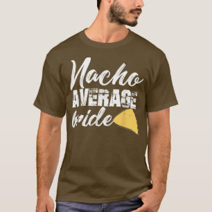 Funny Bride Nacho Average Bride Getting Cu T-Shirt