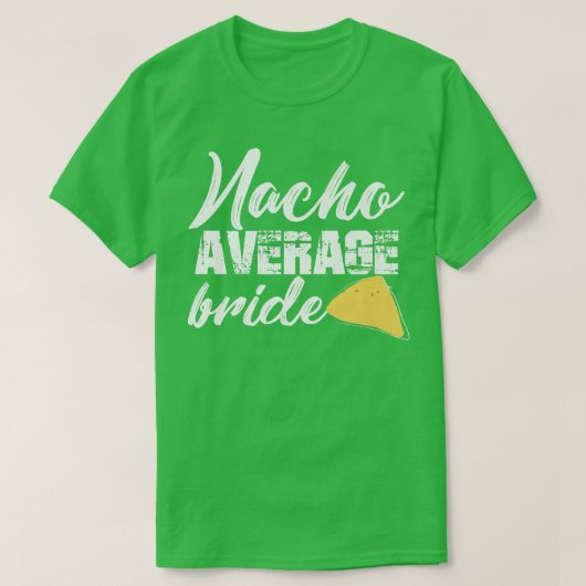 Funny Bride Nacho Average Bride Getting Cu T-Shirt (Design vorne)