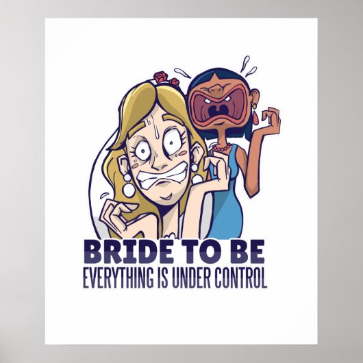 Funny Bride To Be Everything Is Under Control Gift Poster (Vorne)