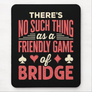 Funny Bridge Player Kein Spiel wie Freundliches Sp Mousepad