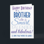 Funny Brother Birthday Karte<br><div class="desc">Eine lustige Geburtstagskarte für deinen Bruder! Schicken Sie es an "jemanden,  der klug,  talentiert und fabelhaft ist" - denn Sie sind so gleich! Lass jemanden mit dieser humorvollen,  stylischen Karte lächeln. Blaues und lila Typografie-Design. Personalisieren Sie den Namen und die Nachricht.</div>