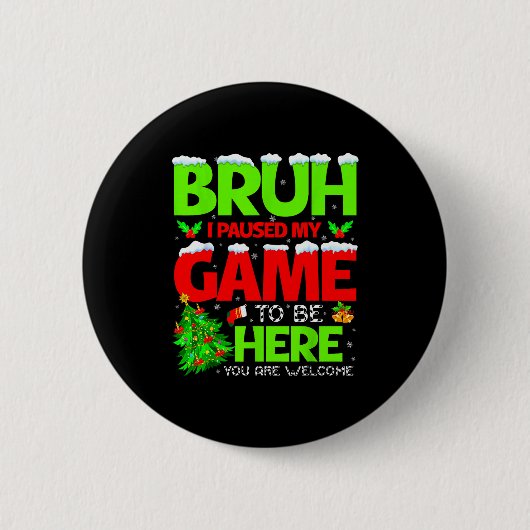 Funny Bruh I Pause My Game To Be Here Christmas Fa Button (Vorderseite)