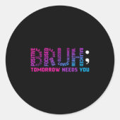 Funny Bruh Morgen braucht euch Mental Health Aware Runder Aufkleber (Vorderseite)