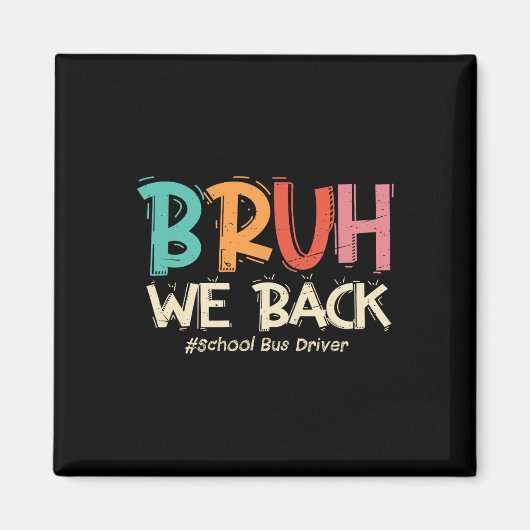 Funny Bruh We Back To School Bus Driver First Day Magnet (Vorne)