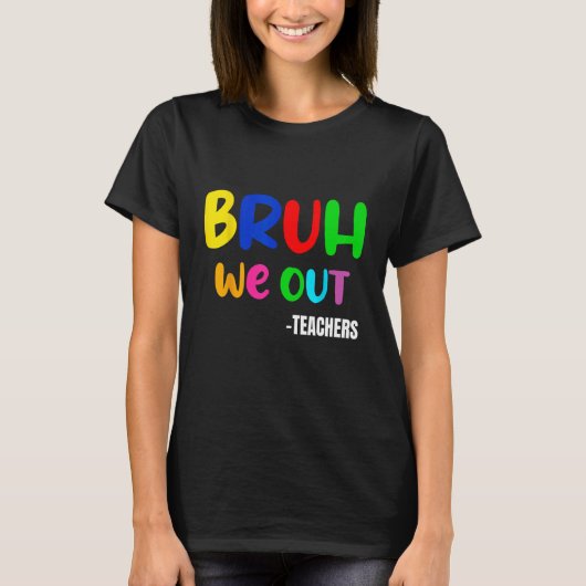 Funny Bruh We Out Teacher Last Day Of School Summe T-Shirt (Vorderseite)