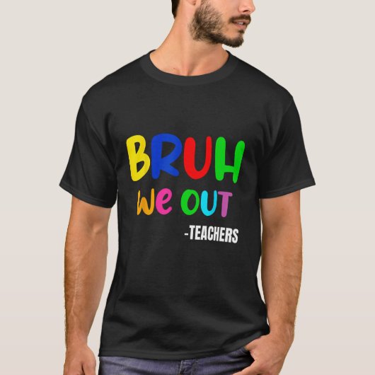 Funny Bruh We Out Teacher Last Day Of School Summe T-Shirt (Vorderseite)