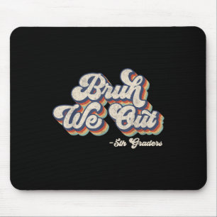 Funny Bruh Wir haben 5. Klasse am letzten Tag der Mousepad
